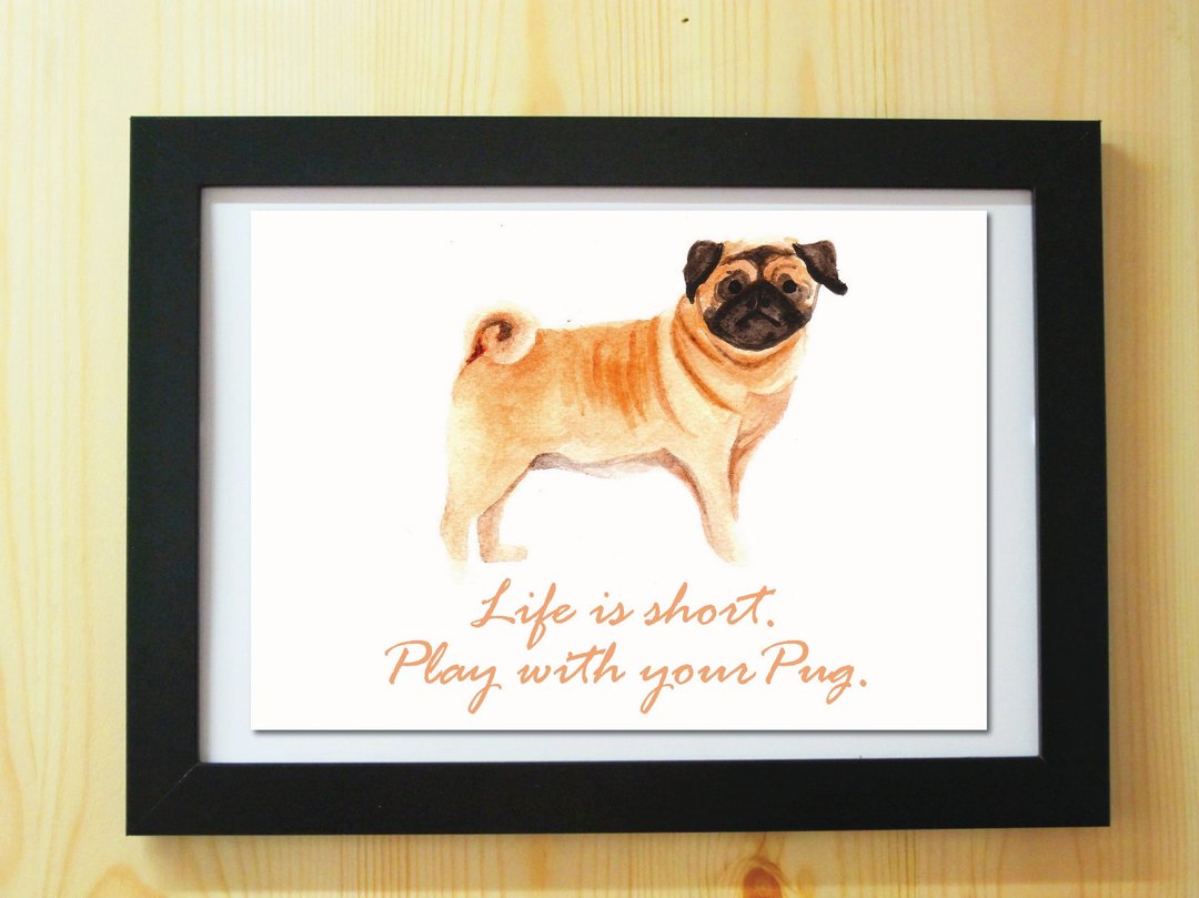 巴哥犬小狗 水彩 手绘 插画 复制画 海报 A4 'Life is short. Play with your Pug' - 海报/装饰画/版画 - 纸 白色