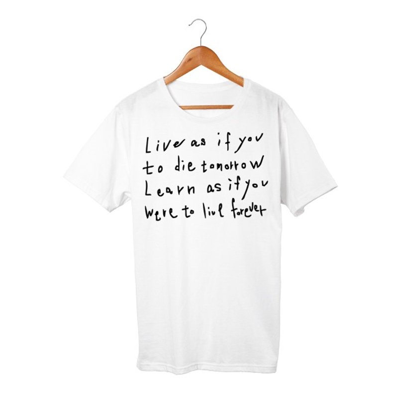 Live as if you were to die tomorrow. Learn as if you were to live forever T-shirt - 中性连帽卫衣/T 恤 - 棉．麻 白色