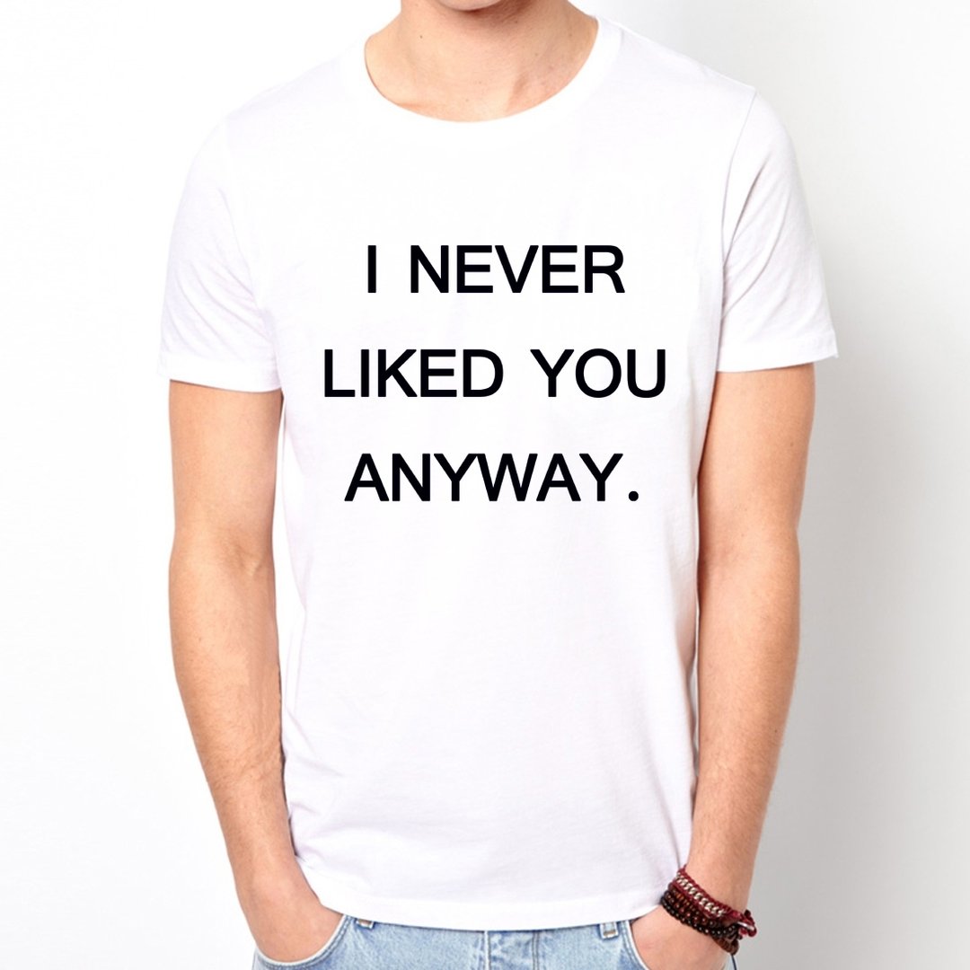 I NEVER LIKED YOU ANYWAY短袖T恤-2色 文青 艺术 设计 时髦 文字 时尚 - 男装上衣/T 恤 - 其他材质 多色