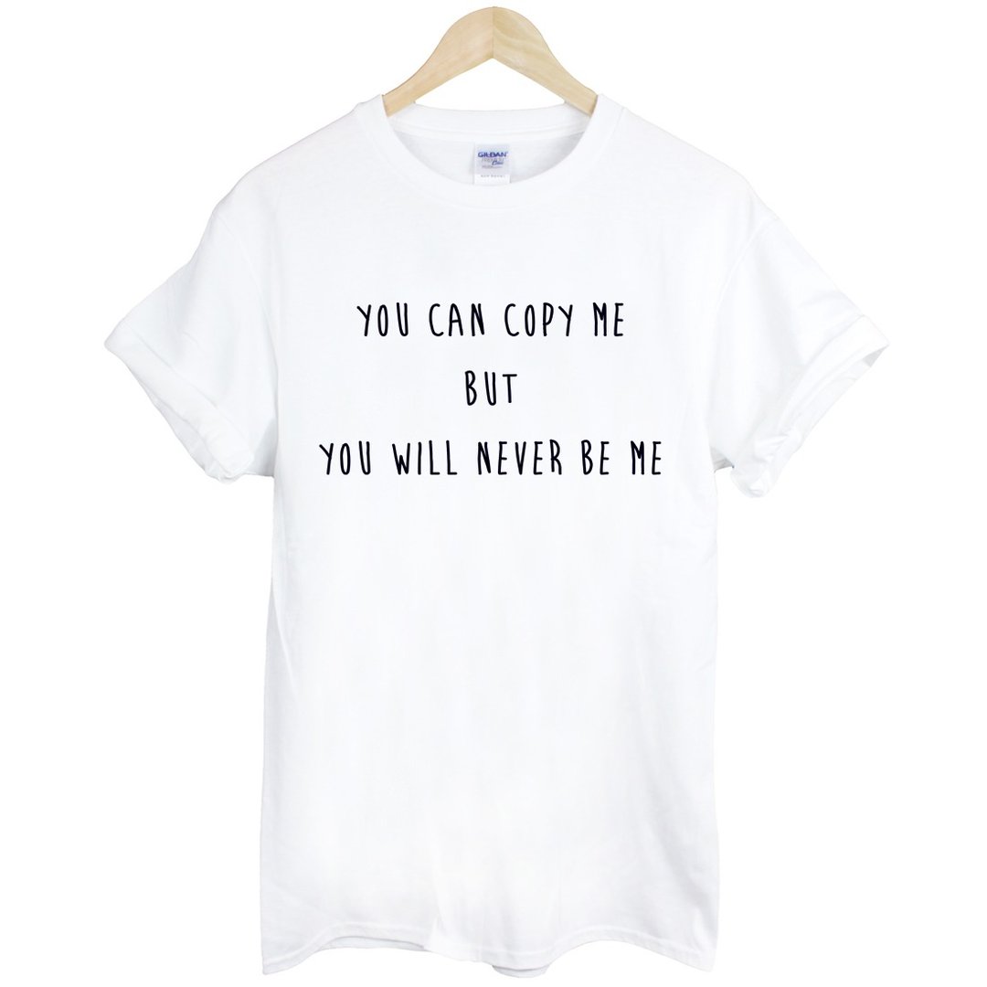 YOU CAN COPY ME BUT YOU WILL NEVER BE ME短袖T恤-2色 你可以复制我,但你不会是我 文青 艺术 设计 时髦 文字 时尚 - 男装上衣/T 恤 - 其他材质 多色