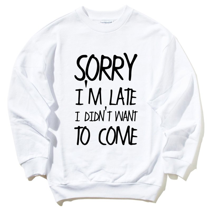 SORRY LATE DIDN'T WANT TO COME 大学T 刷毛 白色 文青文字英文趣味幽默爆笑 - 男装上衣/T 恤 - 棉．麻 白色