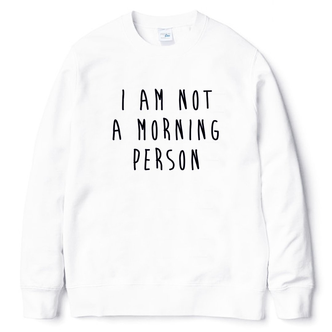 I AM NOT A MORNING PERSON 大学T 刷毛 中性版 白色 我不是一个早起的人 文青 艺术 设计 时髦 文字 时尚 - 女装上衣 - 棉 白色