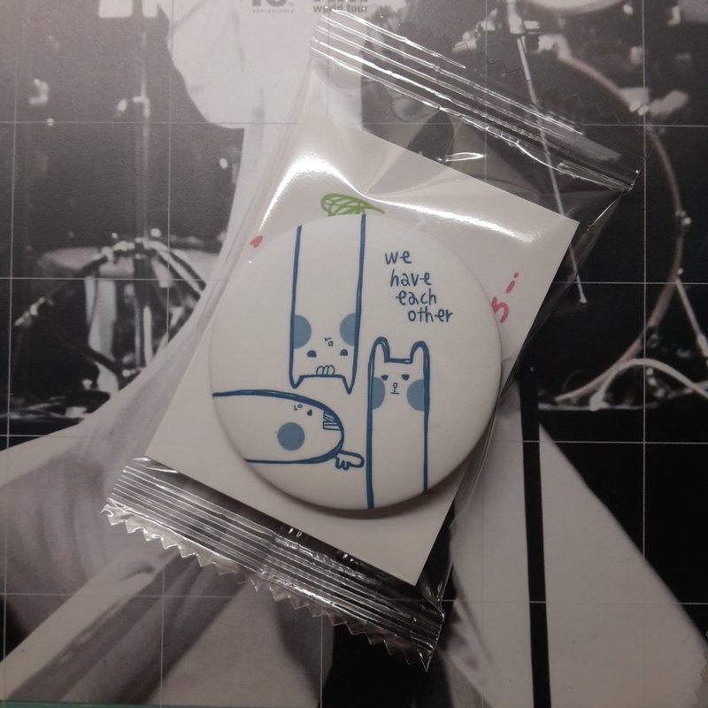 / We Have Each Other / 雾面胸章-44mm - 徽章/别针 - 防水材质 