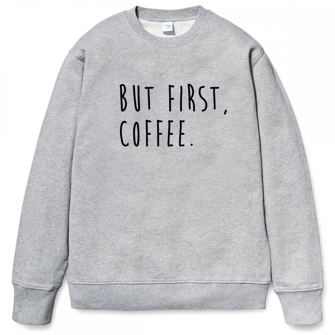 BUT FIRST, COFFEE 中性版 大学T 刷毛 灰色 咖啡 文青 艺术 设计 时髦 文字 时尚 - 男装上衣/T 恤 - 棉 灰色