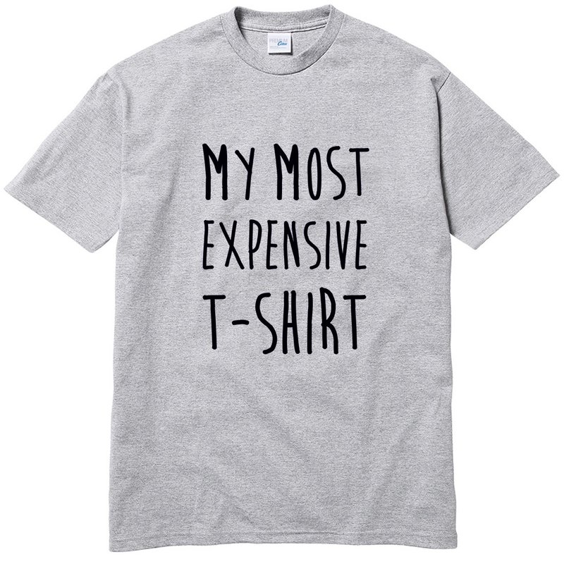 MY MOST EXPENSIVE T-SHIRT 短袖T恤 灰色 我最贵的T恤 幽默 文字 - 男装上衣/T 恤 - 棉．麻 灰色