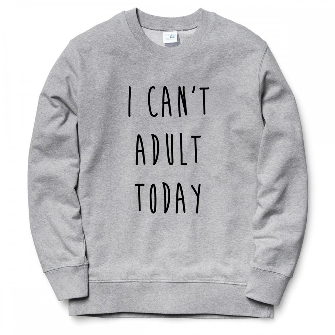 I CAN'T ADULT TODAY 大学T 刷毛 中性版 灰色 文字 礼物 英文 - 男装上衣/T 恤 - 棉 灰色