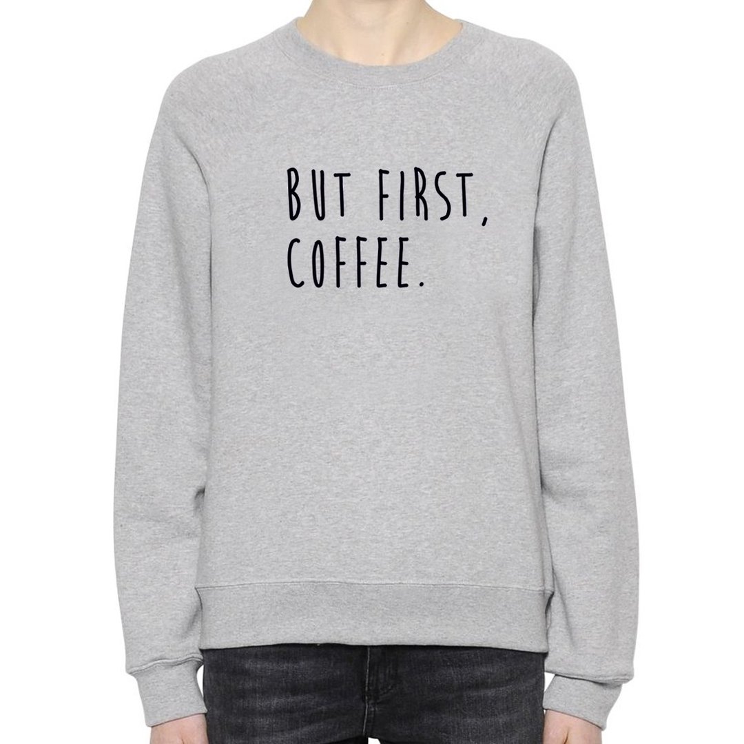 BUT FIRST, COFFEE 男女 中性版 大学T 刷毛 灰色 咖啡 文青 艺术 设计 时髦 文字 时尚 - 女装上衣 - 棉．麻 灰色