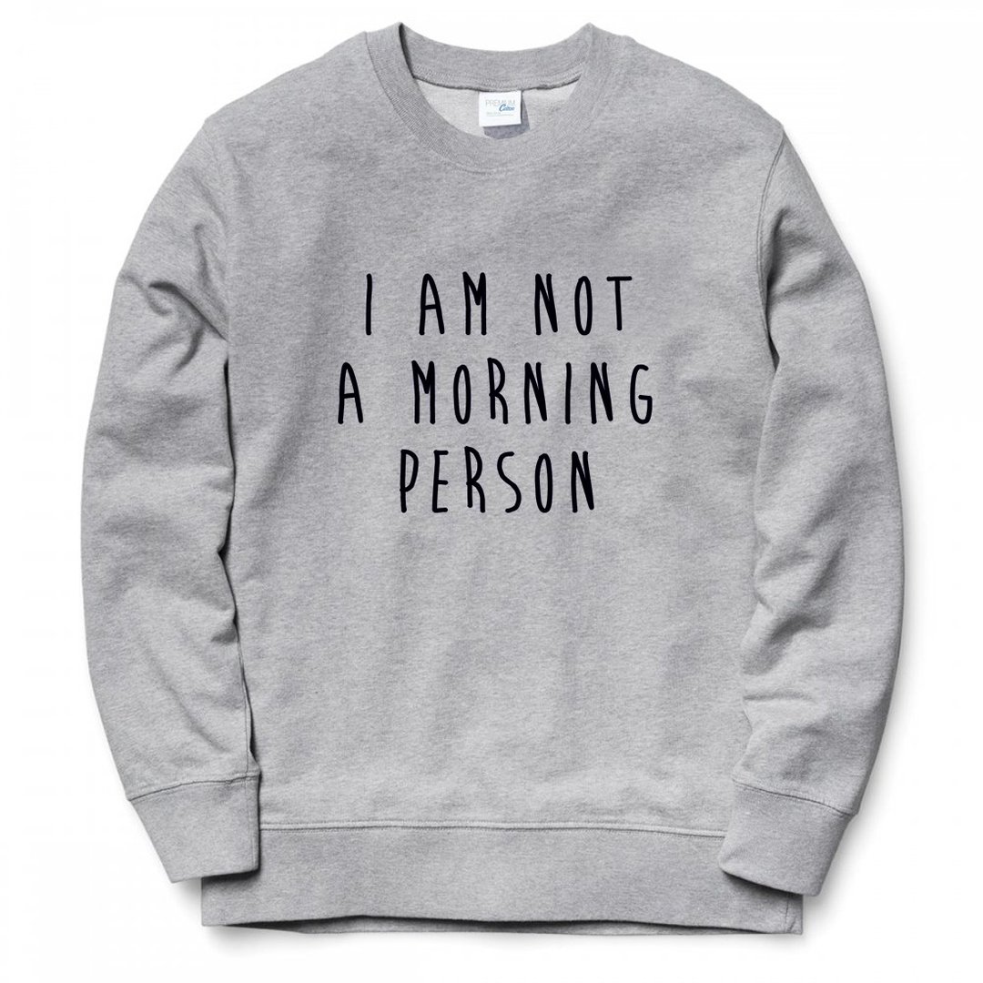 I AM NOT A MORNING PERSON 大学T 刷毛 中性版 灰色 我不是一个早起的人 文青 艺术 设计 时髦 文字 时尚 - 男装上衣/T 恤 - 棉 灰色