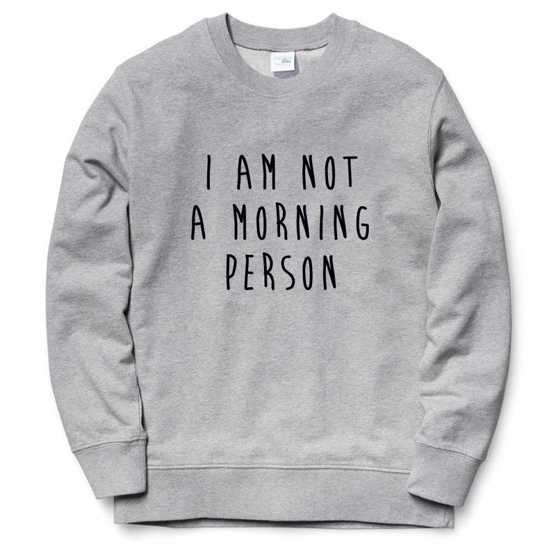 I AM NOT A MORNING PERSON 大学T 刷毛 中性版 灰色 我不是一个早起的人 文青 艺术 设计 时髦 文字 时尚 - 男装上衣/T 恤 - 棉 灰色