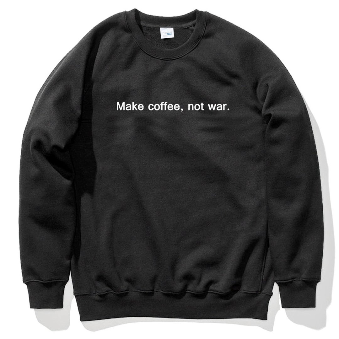 Make coffee not war 大学T 刷毛 中性版 黑色 咖啡 文字 英文 - 男装上衣/T 恤 - 棉 黑色